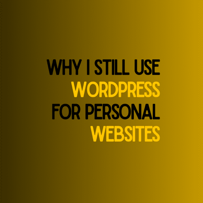 Why I Still Use WordPress for Personal Websites