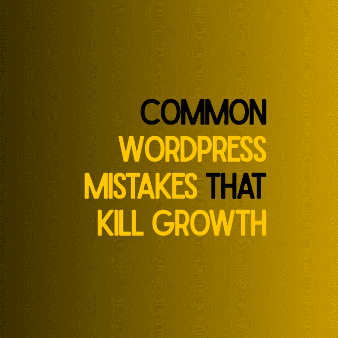 Common WordPress Mistakes That Kill Growth